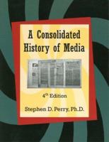 A Consolidated History Of Media 0974831913 Book Cover