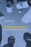 A Critical Cinema 5: Interviews with Independent Filmmakers (Critical Cinema) 0520245954 Book Cover