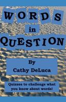 Words in Question: Quizzes to Challenge What You Know about Words! 1515075311 Book Cover