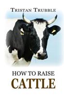 How to Raise Cattle 1548242632 Book Cover
