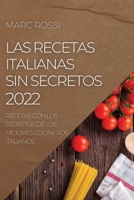 Las Recetas Italianas Sin Secretos 2022: Recetas Con Los Secretos de Los Mejores Cocineros Italianos 1804504904 Book Cover