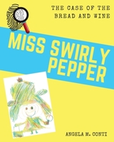 Miss Swirly Pepper: The Case of the Bread and Wine 1943574154 Book Cover
