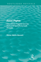 Food Fights: International Regimes and the Politics of Agricultural Trade Disputes 041556820X Book Cover