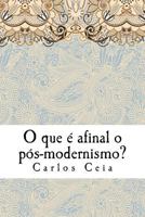 O que é afinal o pós-modernismo? (Obras Completas de Carlos Ceia) (Volume 5) 198119651X Book Cover