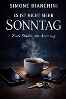 Es ist nicht mehr Sonntag: Zwei Städte, ein Atemzug (German Edition) B0GNZPFHS1 Book Cover