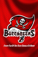 The Tampa Bay Buccaneers: Every Fan Of This Team Should To Know: The Tampa Bay Buccaneers Book null Book Cover