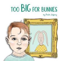 Too Big For Bunnies 1999808711 Book Cover