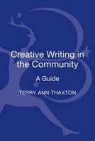 Creative Writing in the Community: A Guide 1441127763 Book Cover