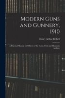 Modern Guns and Gunnery, 1910: A Practical Manual for Officers of the Horse, Field and Mountain Artillery 101738424X Book Cover