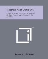 Indians And Cowboys: A One Volume Edition Of Indians Of The Plains And Cowboys Of America 1258203847 Book Cover