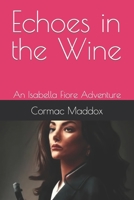 Echoes in the Wine: An Isabella Fiore Adventure B0CCZZZBF4 Book Cover
