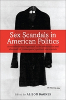 Sex Scandals in American Politics: A Multidisciplinary Approach to the Construction and Aftermath of Contemporary Political Sex Scandals 1441186905 Book Cover