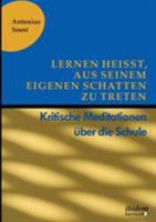 Lernen heißt, aus seinem eigenen Schatten zu treten: Kritische Meditationen über die Schule 383820977X Book Cover