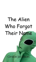 The Alien Who Forgot Their Name 9908014560 Book Cover