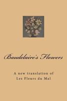 Baudelaire's Flowers: A New Translation of Les Fleurs Du Mal 1515173542 Book Cover