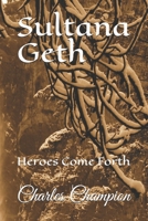 Sultana Geth: Heroes Come Forth B08KH3VHWQ Book Cover