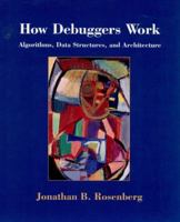 How Debuggers Work: Algorithms, Data Structures, and Architecture 0471149667 Book Cover