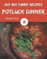 Ah! 365 Yummy Potluck Dinner Recipes: A Yummy Potluck Dinner Cookbook You Won’t be Able to Put Down B08GRRHQ6W Book Cover