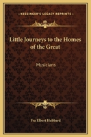 Little Journeys to the Homes of Great Musicians 1162570059 Book Cover