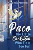 Paco The Little Cockatoo Who Flew Too Far B0GRT3CS4Z Book Cover