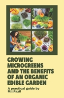 Growing Microgreens and the Benefits of an Organic Edible Garden: How to Growing Microgreens B0CDFP2ZRJ Book Cover