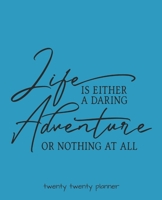 Life Is Either a Daring Adventure or Nothing at All Twenty Twenty Planner : Monthly/weekly Planner, Organizer, Calendar, Schedule Agenda with Notes, Dot Grid Pages and Lined Pages 1672862434 Book Cover