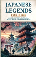 Japanese Legends For Kids: Samurai, Spirits, Emperors, Myths, Magic & More From Japan B0DXQDH8FK Book Cover