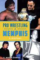 Pro Wrestling in Memphis: A History 1467159921 Book Cover