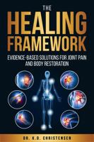 The Healing Framework: Evidence-Based Solutions For Joint Pain and Body Restoration 1966022123 Book Cover