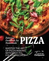 Delicious Cookbook for Homemade Pizza: Master the Art of Pizza Making with Easy-to-Follow Recipes B0C47NHNPD Book Cover