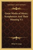 Great Works of Music; Symphonies And Their Meaning V1 1162805870 Book Cover