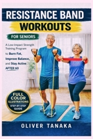 RESISTANCE BAND WORKOUTS FOR SENIORS: A Low-Impact Strength Training Program to Burn Fat, Improve Balance, and Stay Active After 60 B0GW3DHGKR Book Cover