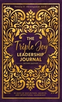 The Triple Joy Leadership Journal: 90 Days of Reflection, Growth, and Leadership Intentional Leadership B0HK5ZHPS5 Book Cover