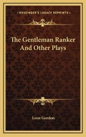 The Gentleman Ranker: And Other Plays 1163708445 Book Cover