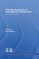 The New Economy in Transatlantic Perspective (Routledge Studies in Governance and Change in the Global Era) 0415406927 Book Cover