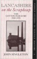 Lancashire on the Scrapheap: The Cotton Industry, 1945-1970 0199210616 Book Cover