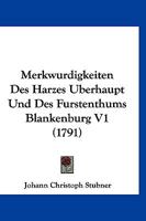 Merkwurdigkeiten Des Harzes Uberhaupt Und Des Furstenthums Blankenburg V1 (1791) 1120005353 Book Cover