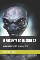 O Paciente Do Quarto 42: A conspiração alienigena B08WV8KNSX Book Cover