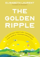 The Golden Ripple: A Quarter Century Handbook for World Transformation 1069293326 Book Cover