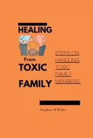 Healing from Toxic Family: Steps to handling toxic family members B0BTSTW9JD Book Cover
