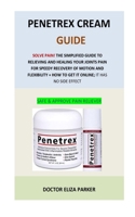 Penetrex Cream Guide: The simplified Guide to Relieving and healing your Joints pain for speedy Recovery of Motion and Flexibility + how to get it online; it has no side effect 1700618326 Book Cover