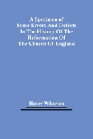 A Specimen of Some Errors and Defects in the History of the Reformation of the Church of England 935444668X Book Cover