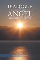 Dialogue with an Angel the Spirit of Love 1460254074 Book Cover