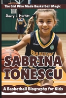 SABRINA IONESCU: The Girl Who Made Basketball Magic – A Basketball Biography for Kids B0DVPGJ2ZB Book Cover