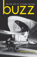 Buzz: The Life and Art of Busby Berkeley 0813154081 Book Cover