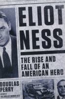 Eliot Ness: The Rise and Fall of an American Hero 0143126288 Book Cover