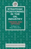 Strategic Positioning in the Oil Industry: Trends and Options 1860643663 Book Cover