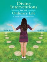 Divine Interventions in an Ordinary Life: A Book of Remembrance 1490842861 Book Cover