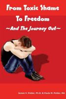 From Toxic Shame To Freedom: The 12-Step Journey Out 1500299502 Book Cover