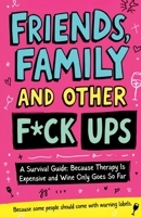Friends, Family And Other F-Ups: A Survival Guide: Because Therapy Is Expensive and Wine Only Goes So Far (The Cheap Therapy Series) 1764296400 Book Cover